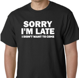Men's Funny Sorry I'm Late - I didn't want to come - anthem-graphix