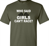 Who Said Girls Can't Race T-Shirt