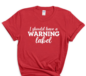 I Should Come With A Warning Label T-Shirt Funny Sarcasm Tee Graphic T-Shirt Novelty Crazy Fun Mens Womens Funny Humor T Shirts
