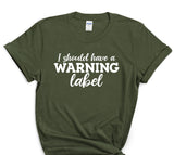 I Should Come With A Warning Label T-Shirt Funny Sarcasm Tee Graphic T-Shirt Novelty Crazy Fun Mens Womens Funny Humor T Shirts